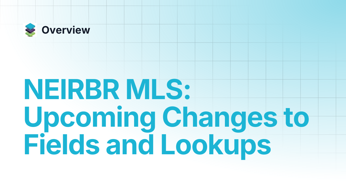 neirbr-mls-upcoming-changes-to-fields-and-lookups-overview